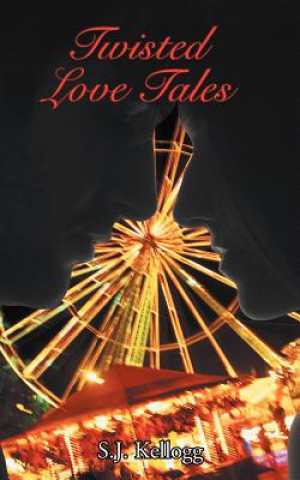 Kniha Twisted Love Tales S J Kellogg