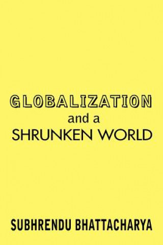 Carte Globalization and a Shrunken World Subhrendu Bhattacharya