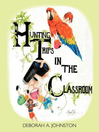 Kniha Hunting Trips in the Classroom Deborah A Johnston