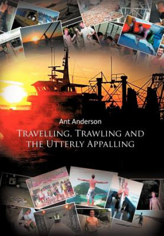 Książka Travelling, Trawling and the Utterly Appalling Ant Anderson