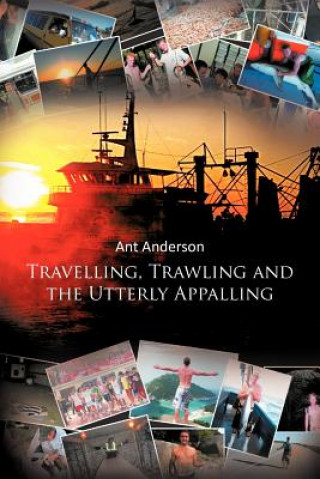 Kniha Travelling, Trawling and the Utterly Appalling Ant Anderson