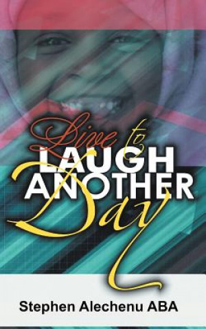 Книга Live To Laugh Another Day Stephen Alechenu Aba