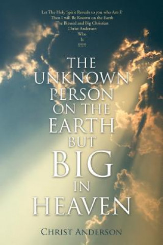 Buch Unknown Person on the Earth But Big in Heaven Christ Anderson