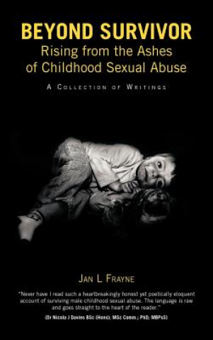 Könyv Beyond Survivor - Rising from the Ashes of Childhood Sexual Abuse Jan L Frayne