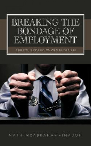 Kniha Breaking the Bondage of Employment Nath McAbraham-Inajoh