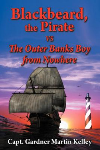 Kniha Blackbeard, the Pirate Vs The Outer Banks Boy from Nowhere Capt Gardner Martin Kelley