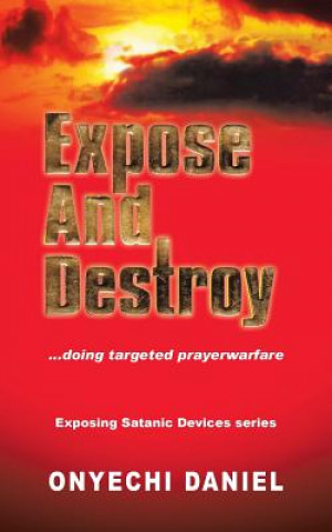 Book Expose and Destroy Onyechi Daniel