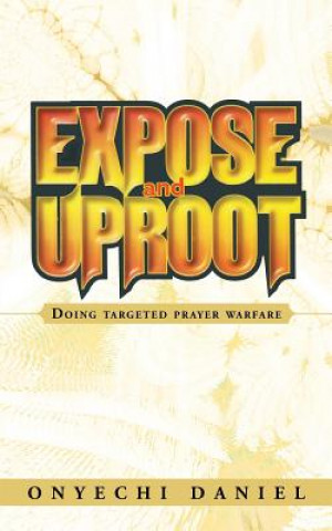 Buch Expose and Uproot Onyechi Daniel