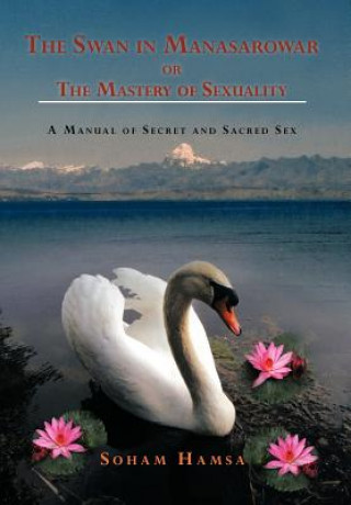 Könyv Swan in Manasarowar or The Mastery of Sexuality Soham Hamsa
