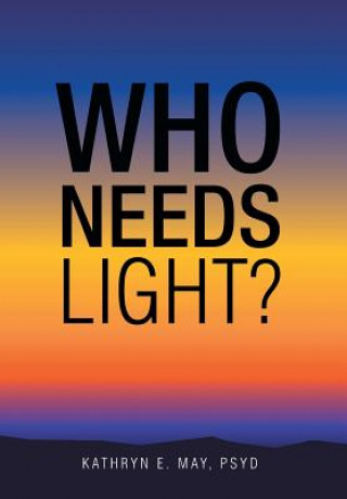 Libro Who Needs Light? Kathryn E May Psyd