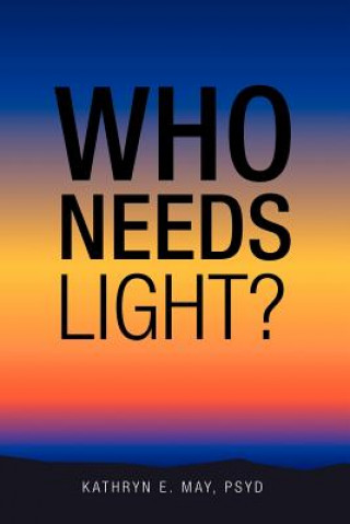 Livro Who Needs Light? Kathryn E May Psyd