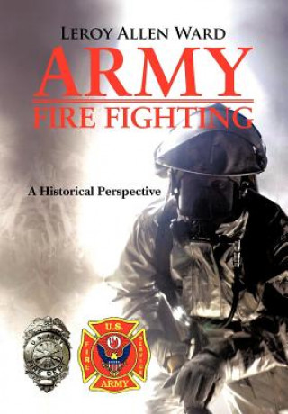 Книга Army Fire Fighting Leroy Allen Ward