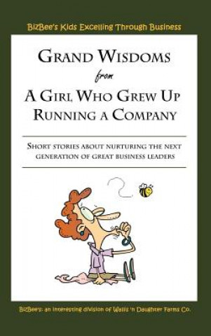 Книга Grand Wisdoms From A Girl Who Grew Up Running A Company Bizbee's