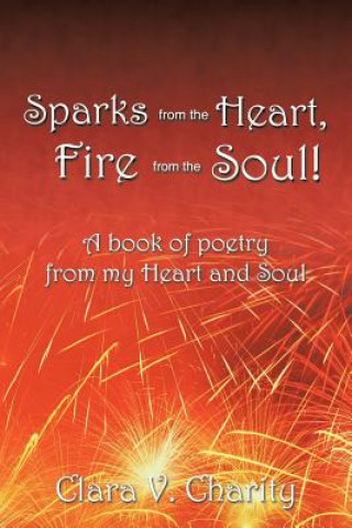 Książka Sparks from the Heart, Fire from the Soul! Clara V Charity