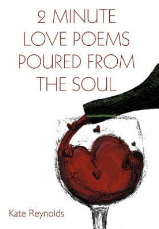 Kniha 2 Minute Love Poems Poured from the Soul Kate Reynolds