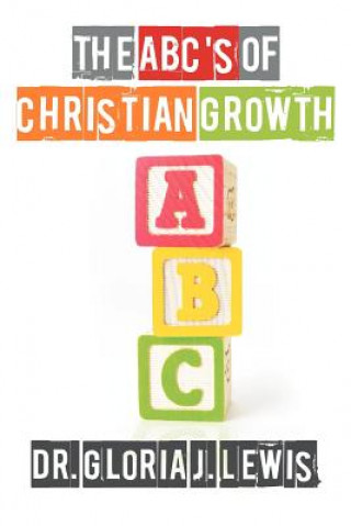 Knjiga ABC's of Christian Growth Dr Gloria J Lewis