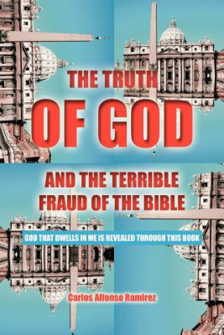 Carte Truth of God and the Terrible Fraud of the Bible Carlos Alfonso Ramirez