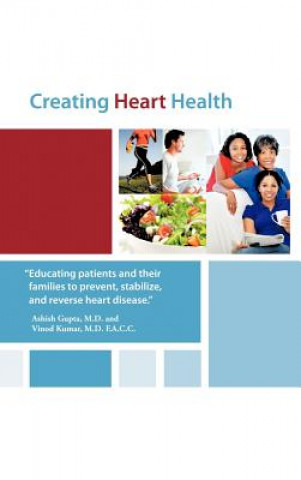 Книга Creating Heart Health Vinod Kumar M D F a C C