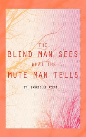Kniha Blind Man Sees What the Mute Man Tells Gabrielle Ayeni