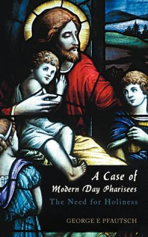 Kniha Case of Modern Day Pharisees George E Pfautsch
