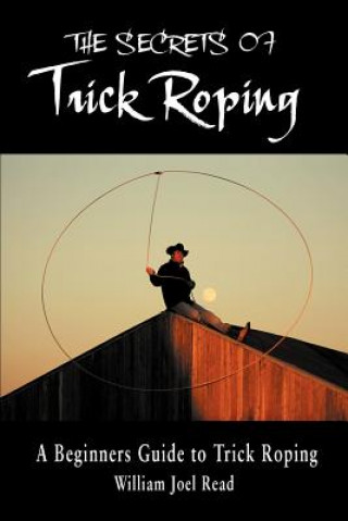 Livre Secrets of Trick Roping William Joel Read