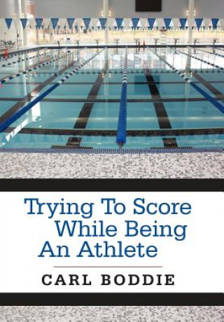 Book Trying To Score While Being An Athlete Carl Boddie