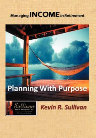 Kniha Managing Income in Retirement Kevin R Sullivan