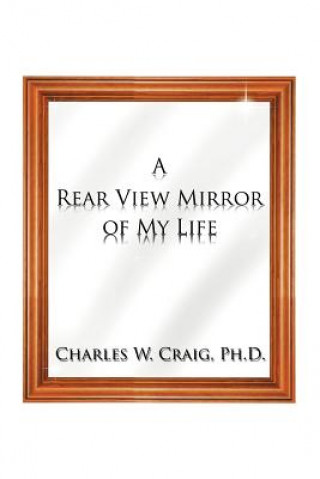 Knjiga Rear View Mirror of My Life Charles W Craig Ph D