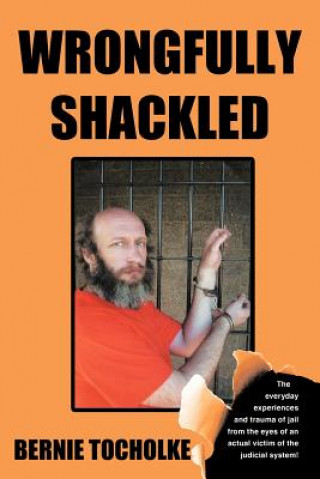 Kniha Wrongfully Shackled Bernie Tocholke