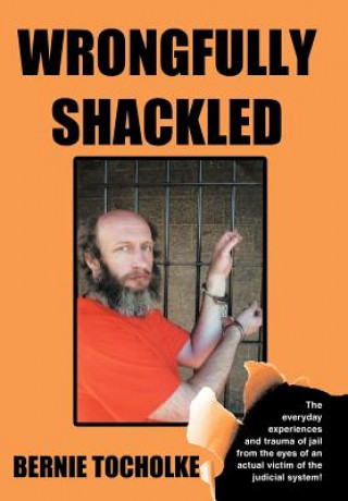 Книга Wrongfully Shackled Bernie Tocholke