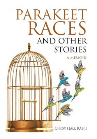 Carte Parakeet Races and Other Stories Cindy Hall Ranii