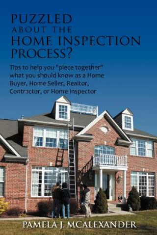 Kniha Puzzled About the Home Inspection Process? Pamela J McAlexander