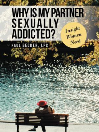 Książka Why Is My Partner Sexually Addicted? Paul Becker Lpc