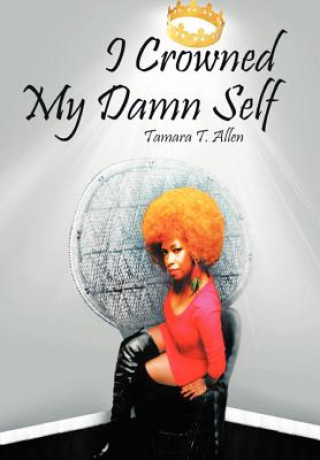 Kniha I Crowned My Damn Self Tamara T Allen