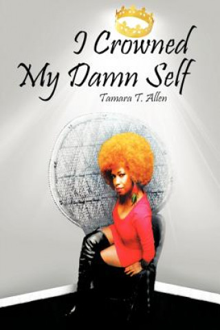 Βιβλίο I Crowned My Damn Self Tamara T Allen