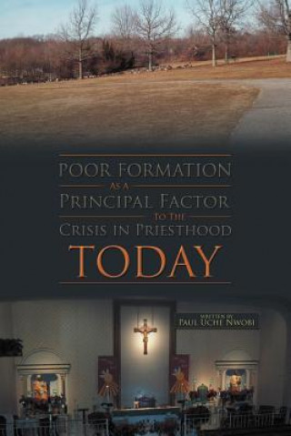 Книга Poor Formation as a Principal Factor to the Crisis in Priesthood Today Paul Uche Nwobi