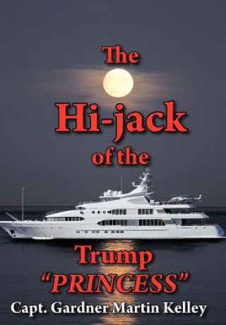 Kniha Hi-jack of the Trump "PRINCESS" Capt Gardner Martin Kelley