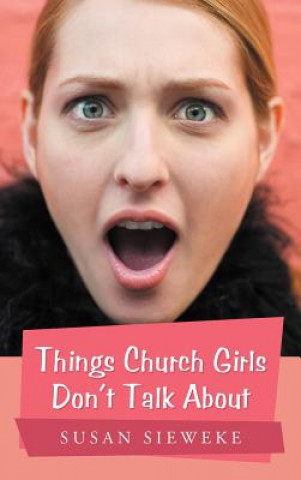 Kniha Things Church Girls Don't Talk About Susan Sieweke