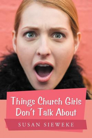 Kniha Things Church Girls Don't Talk About Susan Sieweke