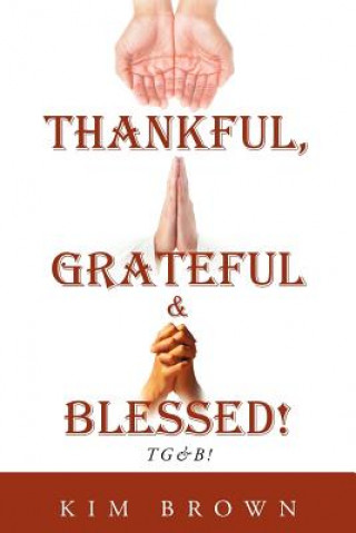 Книга Thankful, Grateful & Blessed! TG&B! Kim Brown