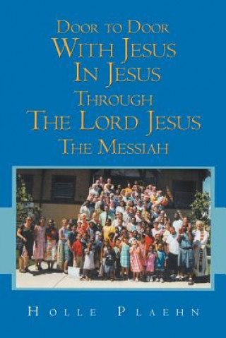 Könyv Door to Door With Jesus In Jesus Through The Lord Jesus The Messiah Holle Plaehn