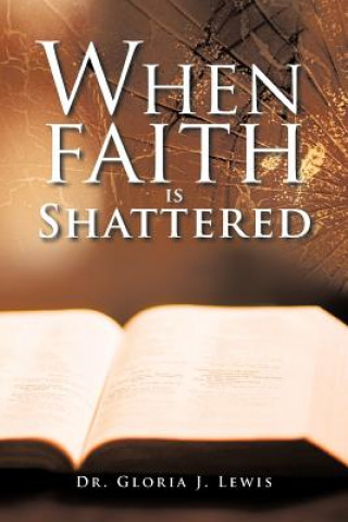 Knjiga When Faith Is Shattered Dr Gloria J Lewis