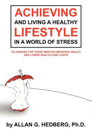 Kniha Achieving and Living A Healthy Lifestyle in A World of Stress Allan G Hedberg Ph D