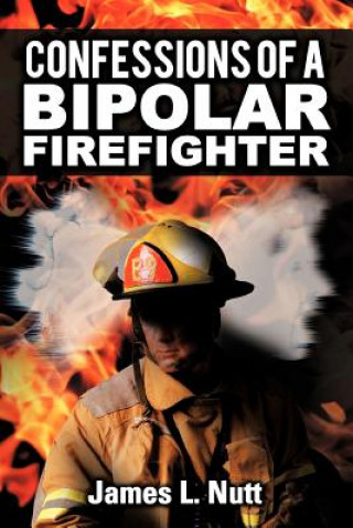 Kniha Confessions of a Bipolar Firefighter James L Nutt