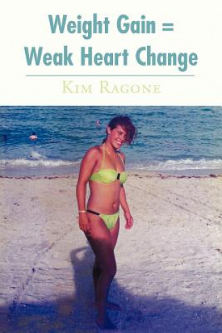 Könyv Weight Gain = Weak Heart Change Kim Ragone