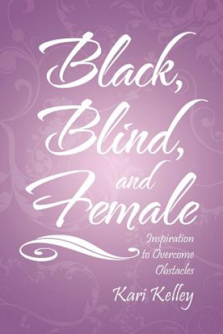 Książka Black, Blind, and Female Kari Kelley