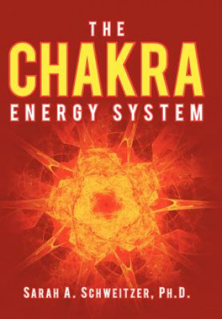 Knjiga Chakra Energy System Sarah A Schweitzer Ph D