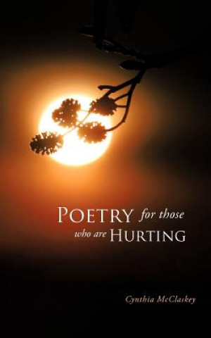 Könyv Poetry For Those Who Are Hurting Cynthia McClaskey