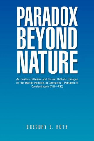 Könyv Paradox Beyond Nature Gregory E Roth