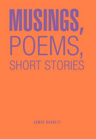 Book Musings, Poems, Short Stories James Barrett